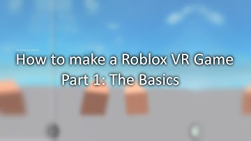 How To Make A Roblox VR Game | PART 1 | The Basics