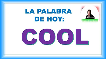 ¿Cómo se dice cool ahora?