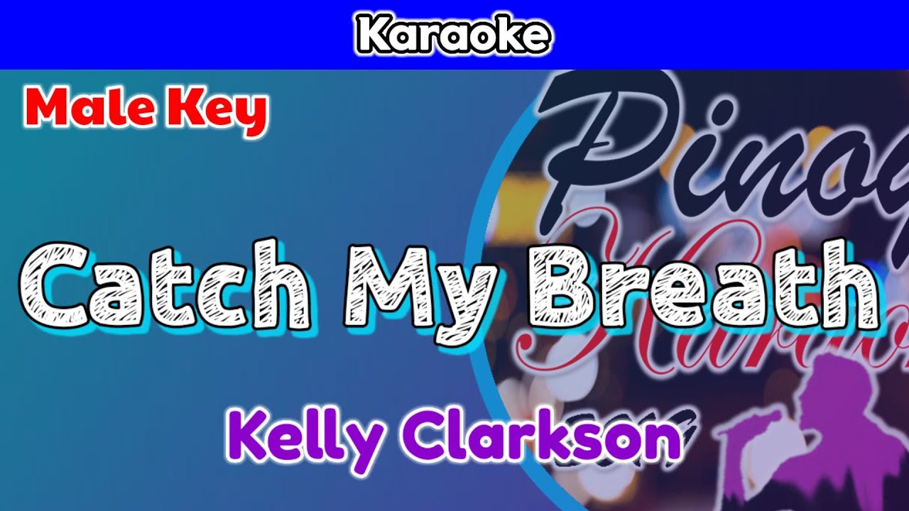 Catch My Breath by Kelly Clarkson (Karaoke Male Key) YouTube