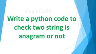 Write A Python Code To Check Two Strings Is Anagram Or Not