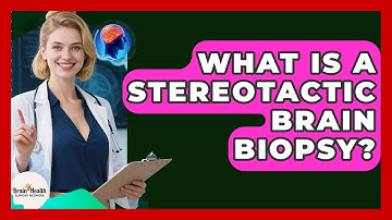 What Is A Stereotactic Brain Biopsy? - Brain Health Support Network