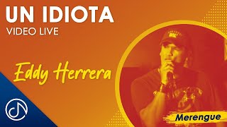 Un IDIOTA 😜  - Eddy Herrera [Video Live]