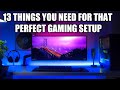 13 Things You ABSOLUTELY NEED For That Perfect Gaming Setup