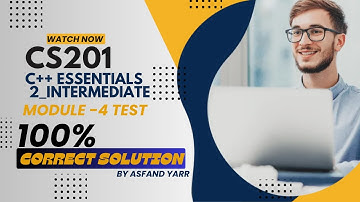 CISCO C++ Essentials-Part 2-INTERMEDIATE-MODULE 4-TEST|100% CORRECT SOLUTION| CS201 ASSIGNMENT-2