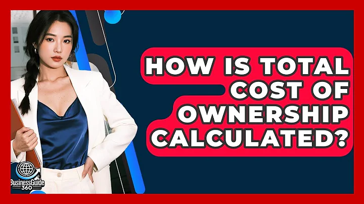 How Is Total Cost Of Ownership Calculated? - BusinessGuide360.com