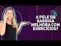 A pele da barriga melhora com exercícios?