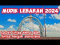 Mudik lebaran 2024 lewat lintas timur dan lintas tengah sumatera roadtrip jalanjalan travel