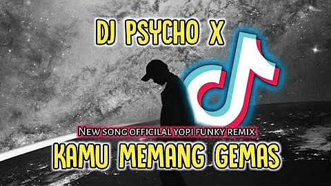 DJ PSYCHO X KAMU MEMANG GEMAS REMIX VIRAL TERBARU 2022(YOPI FUNKY 360p)🔊🎵