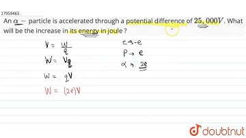 An `alpha-`particle is accelerated through a potential difference of `25,000 V`. What will be the