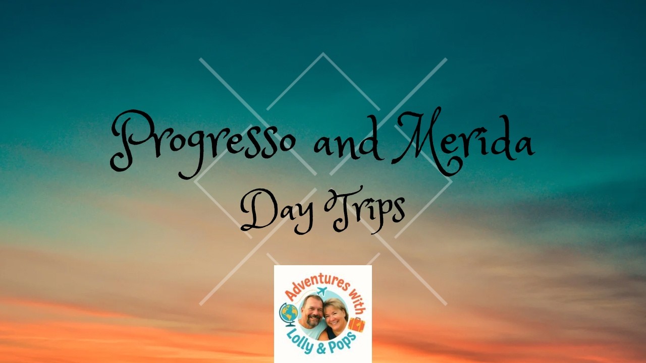 Progresso and Merida Day Trips