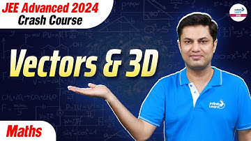 Vectors & 3D | Math | JEE Advanced 2024 Crash Course | LIVE | @InfinityLearn-JEE