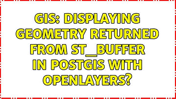 GIS: Displaying geometry returned from ST_Buffer in PostGIS with OpenLayers? (3 Solutions!!)