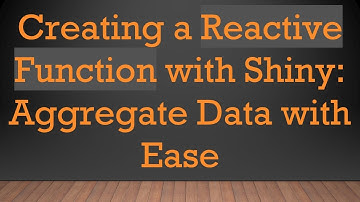 Creating a Reactive Function with Shiny: Aggregate Data with Ease