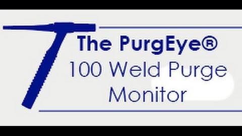 The PurgEye® 100 Weld Purge Monitor Out With the Old - In with the New