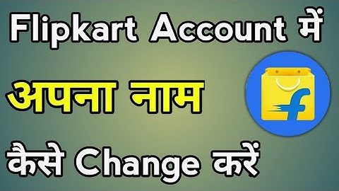 Flipkart Me Naam Kaise Badle | How To Change Flipkart Name