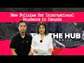 The hub daily  new policies for international students in canada