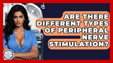Are There Different Types Of Peripheral Nerve Stimulation? - The Operating Table