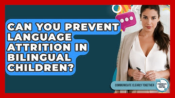 Can You Prevent Language Attrition In Bilingual Children? - Communicate Clearly Together