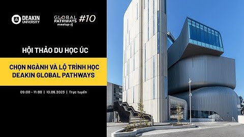 Chọn ngành và lộ trình học Deakin Global Pathways | Hội thảo du học Global Pathways Meetup 2023
