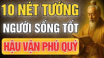 Cổ Nhân Dạy: 10 Nét Tướng Của Người Càng Sống Càng Có Phúc - Tướng Do Tâm Sinh | Tinh Hoa Cổ Đạo