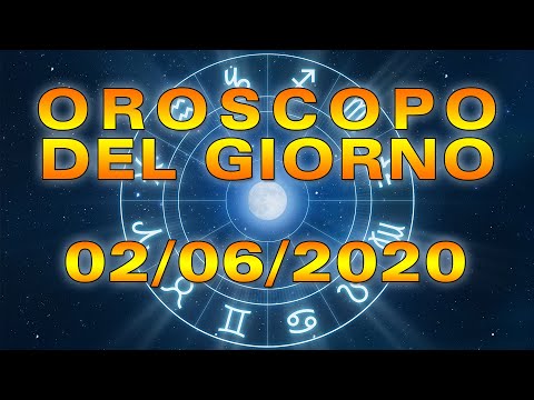 Oroscopo del Giorno Martedì 2 Giugno 2020!
