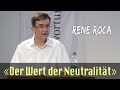 Dr. René Roca: Impulsreferat &quot;Entstehung der Neutralitäts-Initiative, Neudefinition der Neutralität&quot;