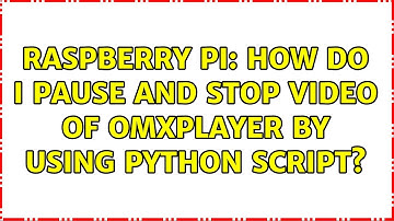 Raspberry Pi: How do I pause and stop video of omxplayer by using python script? (2 Solutions!!)