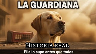 LA GUARDIANA. Lo que mi perra vio y yo no (Historia Real) 