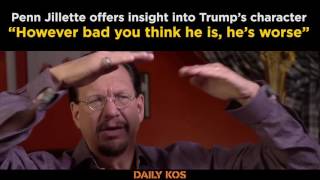 Penn Jillette on Donald Trump, “However bad you think he is, he’s worse”