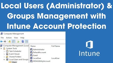 Manage Local Admins & Users via Microsoft Intune: Step-by-Step Guide for Device Security