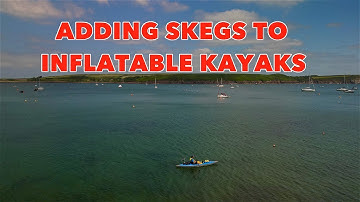 ADDING SKEGS TO INFLATABLE KAYAKS