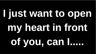 I just want to open my heart in front..... love quotes  love messages love letter heartfelt messages
