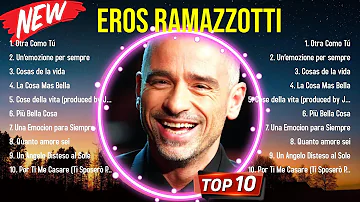 Top Hits Eros Ramazzotti 2024 ~ Mejor Eros Ramazzotti lista de reproducción 2024