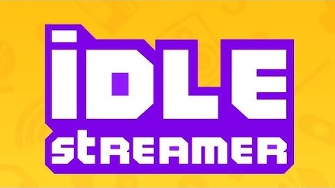 idle streamer video upgraded levels.
