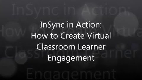 InSync in Action: How to Create Virtual Classroom Learner Engagement