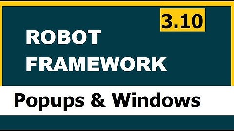 3.10 Robot framework (Selenium) | Popups & Windows