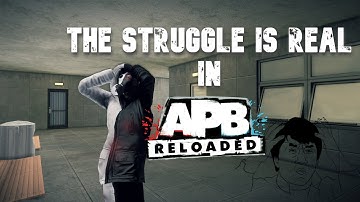 The Struggle Is Real In APB Reloaded!