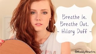 "Breathe In. Breathe Out." Hilary Duff - Maddy Newton Cover
