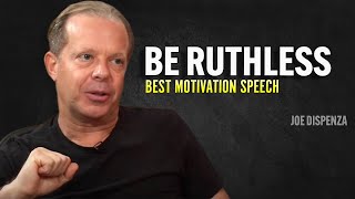 BE RUTHLESS - Joe Dispenza Motivation