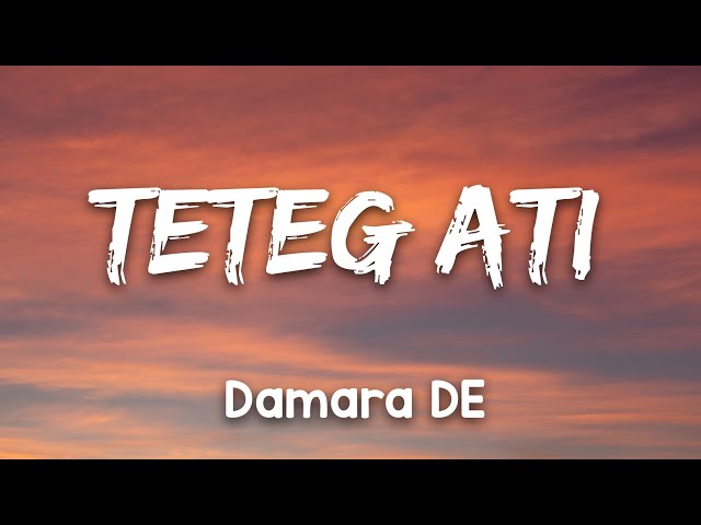 TETEG ATI - DAMARA DE LIRIK+COVER class=