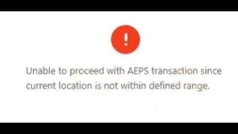 SBI CSP AEPS Transaction Issue DUE to Location