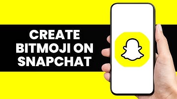 How to Create Bitmoji on Snapchat