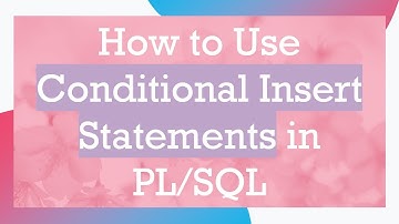 How to Use Conditional Insert Statements in PL/SQL