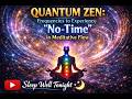 Quantum Zen: Frequencies to Experience "No-Time" in Meditative Flow | 8+ Hours | Black Screen