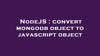 NodeJS : convert mongodb object to javascript object