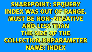 SPQuery Index was out of range. Must be non-negative and less than the size of the...