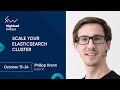 Scale Your Elasticsearch Cluster [eng] / Philipp Krenn