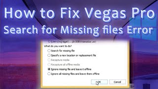 How to fix Vegas pro Search for missing files Error -Tutorial