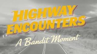 Highway Encounters #15 | Bandit Moment