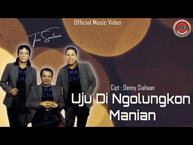 Trio Santana - Uju Di ngolungkon Manian ( Official Music Video ) class=